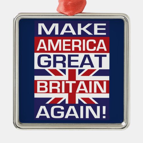Make America Great Britain Again Metal Ornament