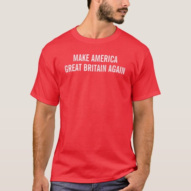 Make America Great Britain Again T-Shirt (Front)