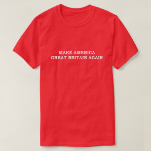 MAKE AMERICA GREAT BRITAIN AGAIN T-Shirt