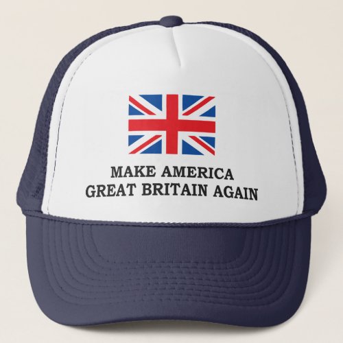 MAKE AMERICA GREAT BRITAIN AGAIN TRUCKER HAT