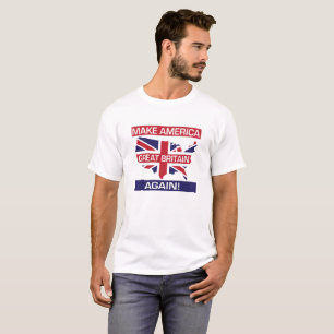 Make America Great Britain Again! - White T-Shirt