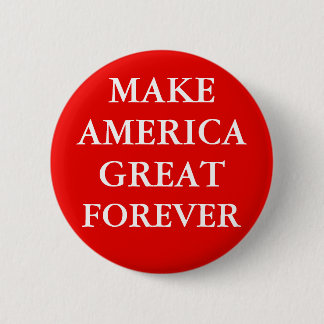 "MAKE AMERICA GREAT FOREVER" BUTTON