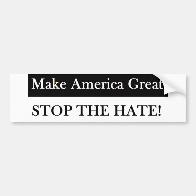 Make America Great Stop The Hate Bumper Sticker (Front)