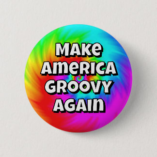 Make America Groovy Again (change the words) Button