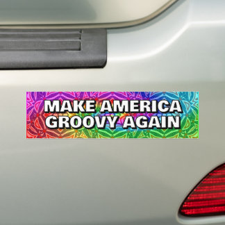 MAKE AMERICA GROOVY AGAIN you may change the words Bumper Sticker