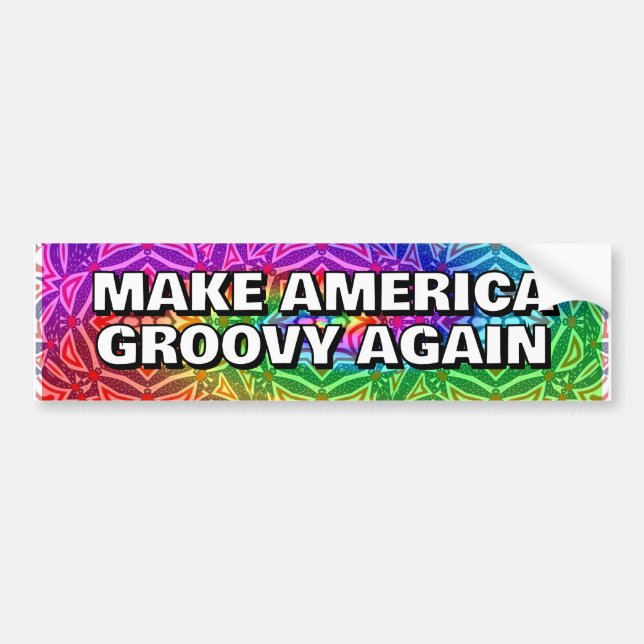 MAKE AMERICA GROOVY AGAIN you may change the words Bumper Sticker (Front)