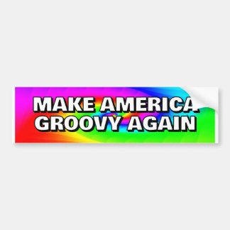 MAKE AMERICA GROOVY AGAIN you may change the words Bumper Sticker