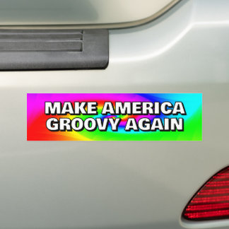 MAKE AMERICA GROOVY AGAIN you may change the words Bumper Sticker