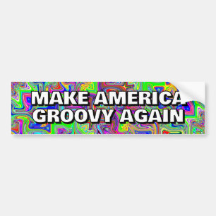 MAKE AMERICA GROOVY AGAIN you may change the words Bumper Sticker