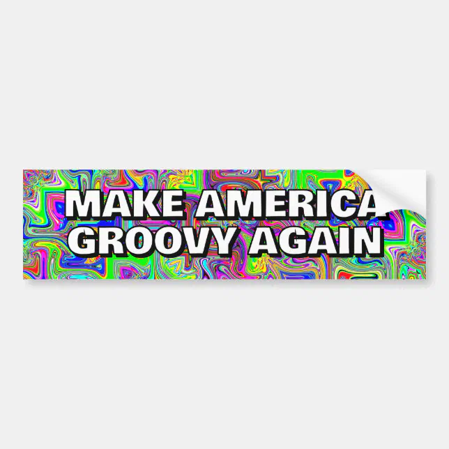MAKE AMERICA GROOVY AGAIN you may change the words Bumper Sticker | Zazzle