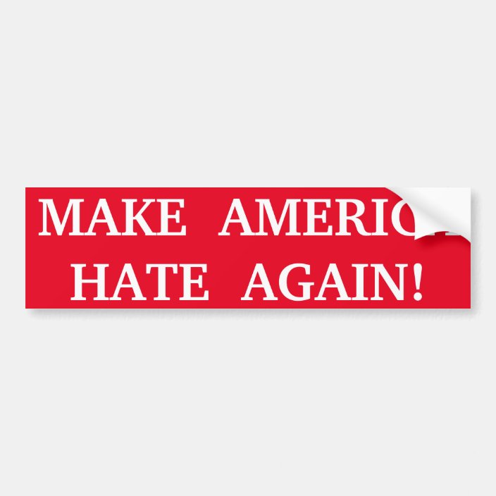 MAKE AMERICA HATE AGAIN! BUMPER STICKER | Zazzle.com
