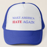 Make America Hate Again Trucker Hat at Zazzle