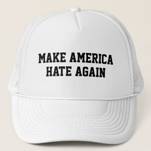 Make America Hate Again Trucker Hat