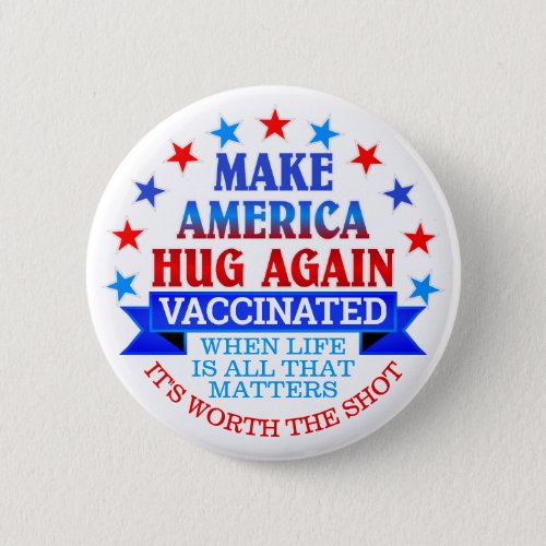 MAKE AMERICA HUG AGAIN  VACCINATED BUTTON