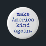 Make America kind again political button! Button<br><div class="desc">I made this button because the anger of the political landscape had been bothering me! Together we can  make politics and America kind again.</div>