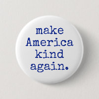 Make America kind again political button!