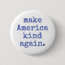 Make America kind again political button!
