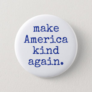 Make America kind again political button! Button