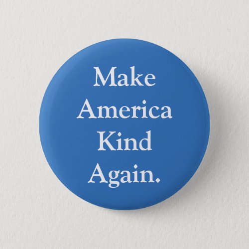 Make America Kind Again Political Pin