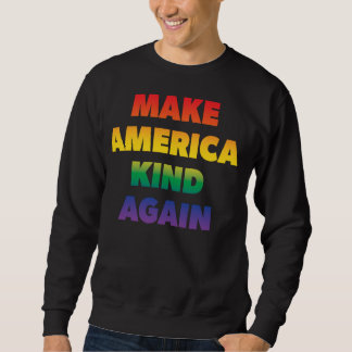Make America Kind Again Pride Rainbow Inclusivity Sweatshirt