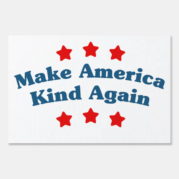 Make America Kind Again Sign | Zazzle