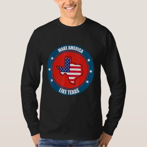 Make America Like Texas Lone Star State T_Shirt