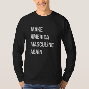 Make America Masculine Again, Male, Masculinist Ma T-Shirt