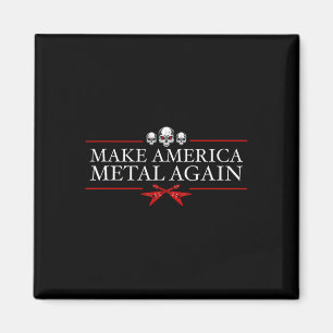 Make America Metal Again Trump Rock Heavy Music Th Magnet