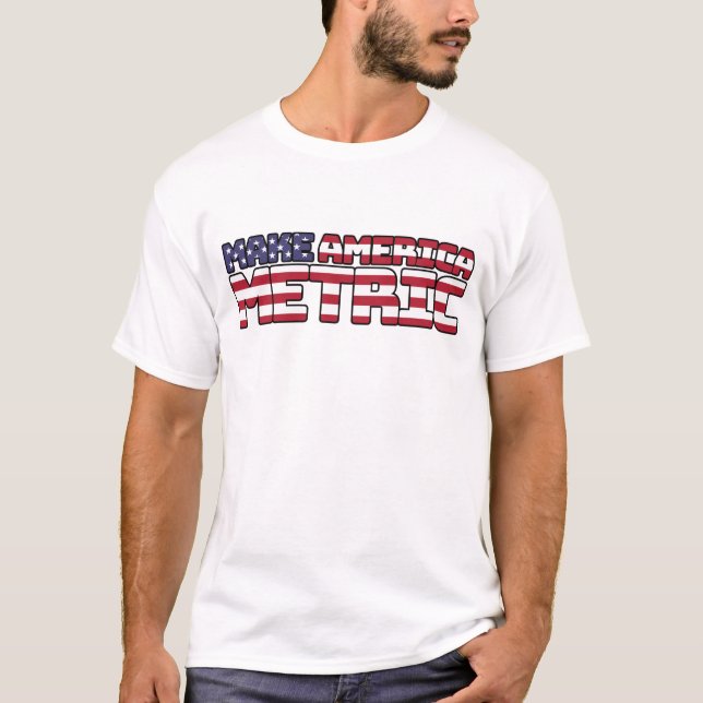Make America Metric – Us Flag Metric System Scienc T-Shirt (Front)