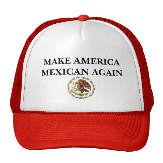 Make America Mexican Again Trucker Hat