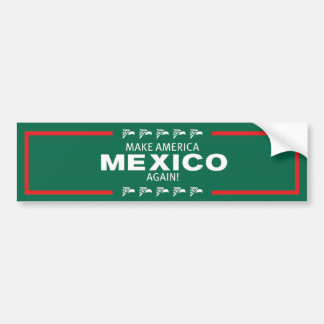 Make America Mexico Again! Bumper Sticker