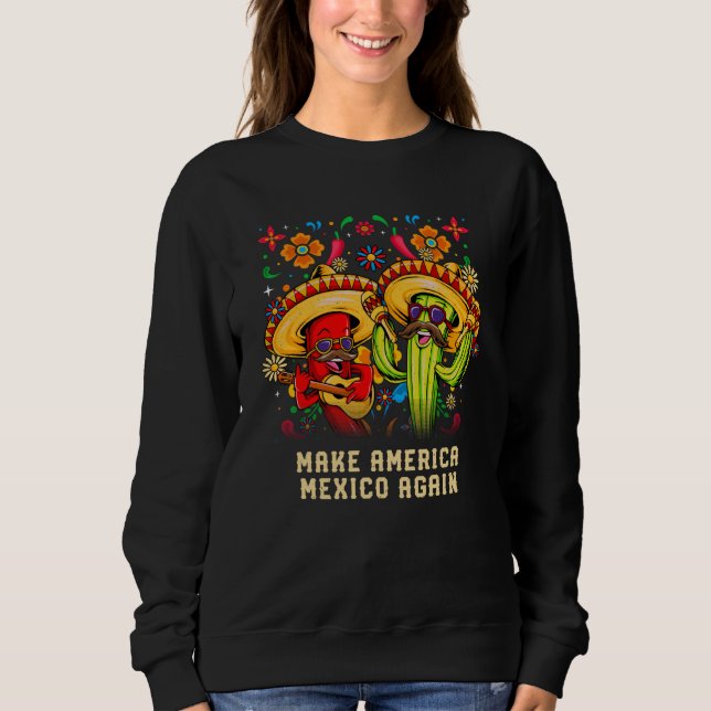 Make America Mexico Again Patriotic Mexican Patrio Sweatshirt (Front)