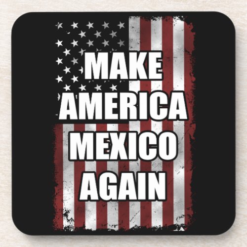 Make America Mexico Again Shirt  Funny Trump Gift Beverage Coaster