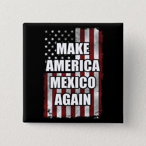 Make America Mexico Again Shirt  Funny Trump Gift Button