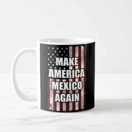 Make America Mexico Again Shirt  Funny Trump Gift Coffee Mug