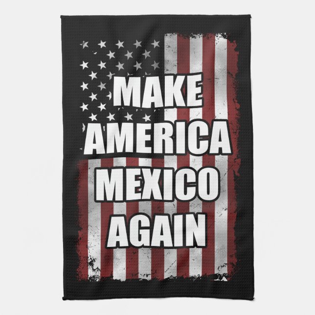 Make America Mexico Again Shirt | Funny Trump Gift Kitchen Towel (Vertical)