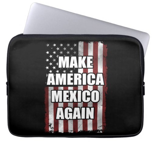 Make America Mexico Again Shirt  Funny Trump Gift Laptop Sleeve