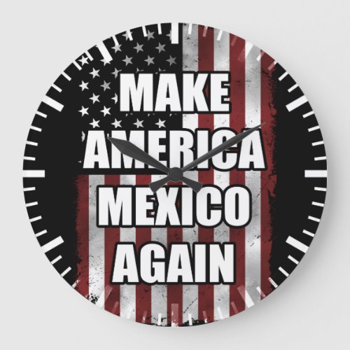 Make America Mexico Again Shirt  Funny Trump Gift Large Clock