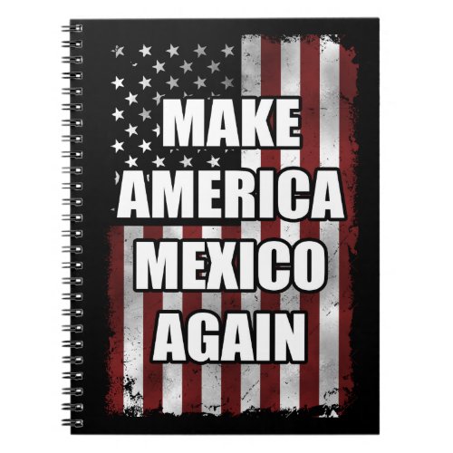 Make America Mexico Again Shirt  Funny Trump Gift Notebook