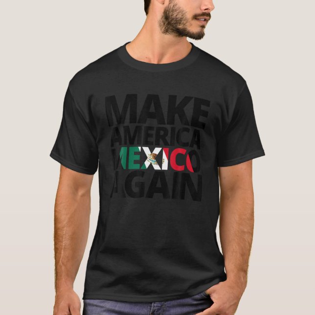 Make America Mexico Again T Shirt (Front)