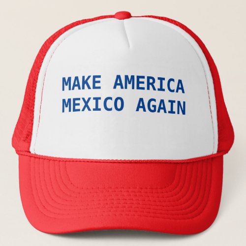 Make America Mexico again Trucker Hat