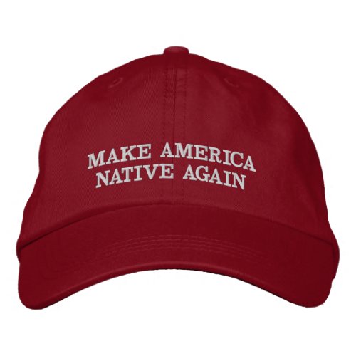 Make America Native Again Embroidered Baseball Cap