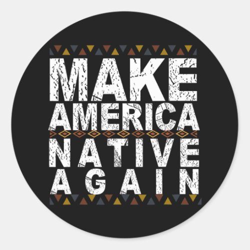 Make America Native Again Indigenous Day  Classic Round Sticker