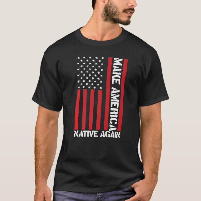 Make America Native Again   T-Shirt (Front)