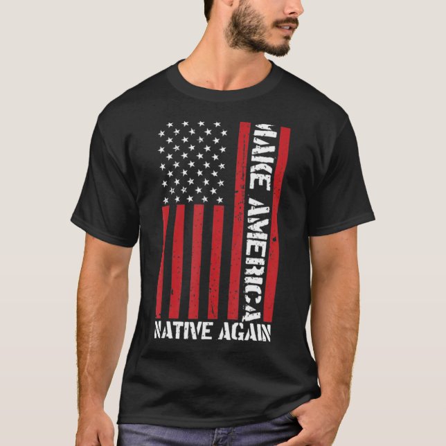 Make America Native Again The American Native T-Shirt (Front)