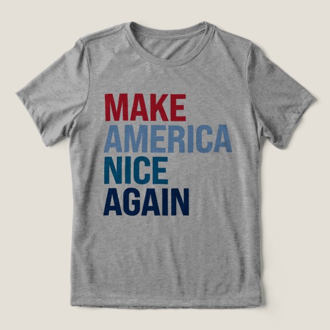 Make America nice again Tri-Blend Shirt (Design Front)
