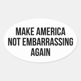 Make America Not Embarrassing Again Oval Sticker