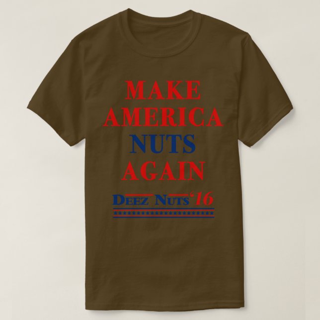 Make America Nuts Again Deez Nuts 2016 T-Shirt (Design Front)