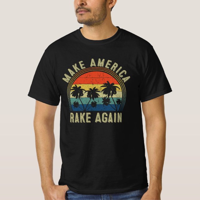 Make America Rake Again T-Shirt (Front)
