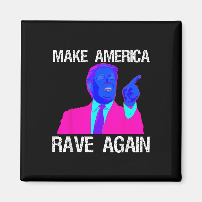 Make America Rave Again _ Funny Edm Trump  Magnet (Front)